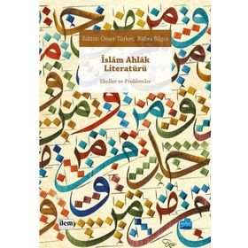 İslam Ahlak Literatürü - Hümeyra Özturan Ömer Türker Kübra Bilgin Mustakim Arıcı İdris Cevahir Eşref Altaş Hacı Bayram Başer Harun Kuşlu Osman Demir Cahid Şenel
