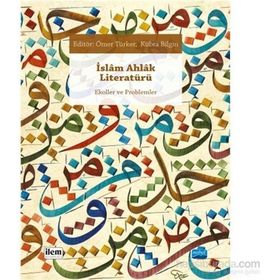 İslam Ahlak Literatürü - Hümeyra Özturan Ömer Türker Kübra Bilgin Mustakim Arıcı İdris Cevahir Eşref Altaş Hacı Bayram Başer Harun Kuşlu Osman Demir Cahid Şenel