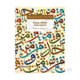 İslam Ahlak Literatürü - Hümeyra Özturan Ömer Türker Kübra Bilgin Mustakim Arıcı İdris Cevahir Eşref Altaş Hacı Bayram Başer Harun Kuşlu Osman Demir Cahid Şenel