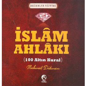 İSLAM AHLAKI - 100 ALTIN KURAL - MEHMET DIKMEN