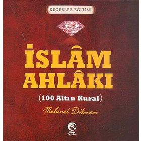 İSLAM AHLAKI - 100 ALTIN KURAL - MEHMET DIKMEN
