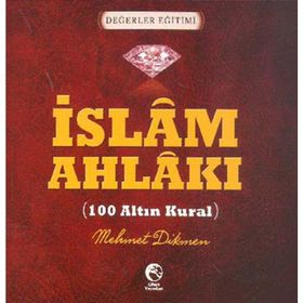 İSLAM AHLAKI - 100 ALTIN KURAL - MEHMET DIKMEN