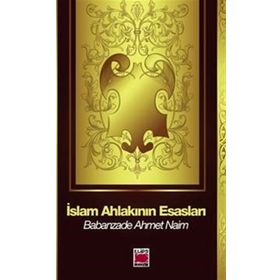 İSLAM AHLAKININ ESASLARI - BABANZADE AHMET NAIM (ISBN:3001324100579)