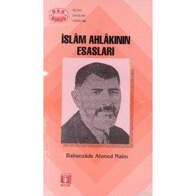 İSLAM AHLAKININ ESASLARI - BABANZADE AHMET NAIM