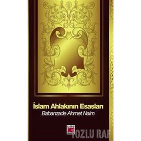 İSLAM AHLAKININ ESASLARI - BABANZADE AHMET NAIM