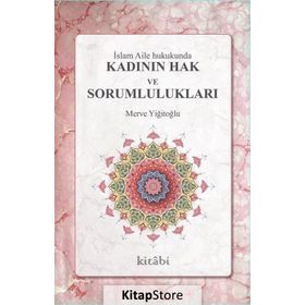 İslam Aile Hukukunda Kadının Hak Ve Sorumlulukları - Merve Yiğitoğlu