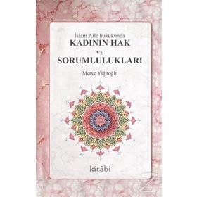 İslam Aile Hukukunda Kadının Hak Ve Sorumlulukları - Merve Yiğitoğlu