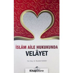 İslam Aile Hukukunda Velayet - Yrd.Doç.Dr. Mustafa Kelebek