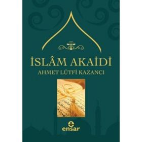 İSLAM AKAIDI - AHMET LÜTFİ KAZANCI