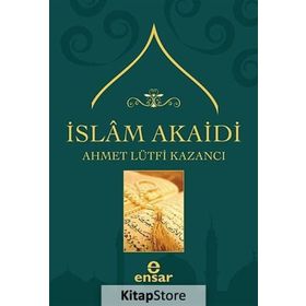 İSLAM AKAIDI - AHMET LÜTFİ KAZANCI