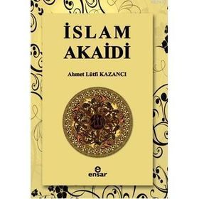 İSLAM AKAIDI - AHMET LÜTFİ KAZANCI