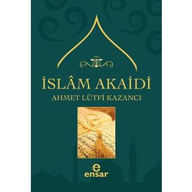 İSLAM AKAIDI - AHMET LÜTFİ KAZANCI