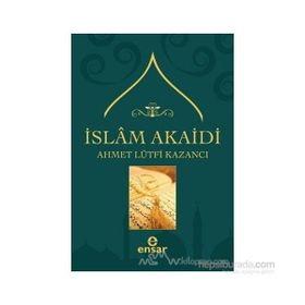 İSLAM AKAIDI - AHMET LÜTFİ KAZANCI