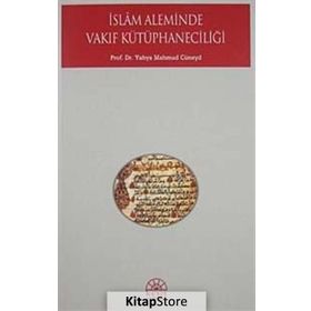 İSLAM ALEMINDE VAKIF KÜTÜPHANECİLİĞİ - YAHYA MAHMUD CÜNEYD