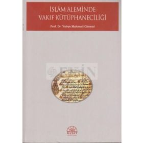 İSLAM ALEMINDE VAKIF KÜTÜPHANECİLİĞİ - YAHYA MAHMUD CÜNEYD