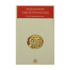 İSLAM ALEMINDE VAKIF KÜTÜPHANECİLİĞİ - YAHYA MAHMUD CÜNEYD