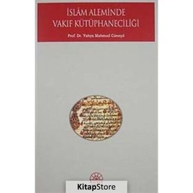 İSLAM ALEMINDE VAKIF KÜTÜPHANECİLİĞİ - YAHYA MAHMUD CÜNEYD