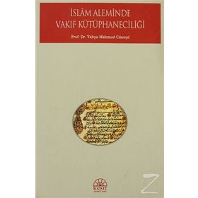 İSLAM ALEMINDE VAKIF KÜTÜPHANECİLİĞİ - YAHYA MAHMUD CÜNEYD