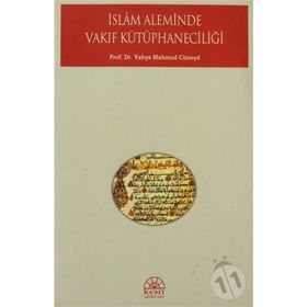 İSLAM ALEMINDE VAKIF KÜTÜPHANECİLİĞİ - YAHYA MAHMUD CÜNEYD
