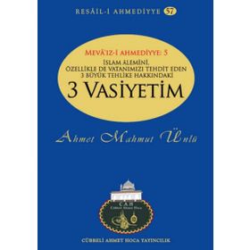 İslam Alemini, Özellikle De Vatanımızı Tehdit Eden 3 Büyük Tehlike Hakkındaki 3 Vasiyetim - Ahmet Mahmut Ünlü