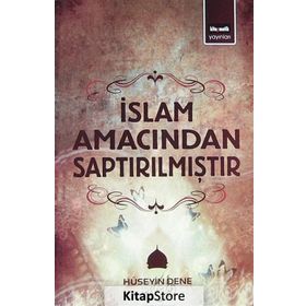 İSLAM AMACINDAN SAPTIRILMIŞTIR - HÜSEYIN DENE