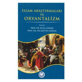 İslam Araştırmaları ve Oryantalizm - Bilal Gökkır