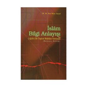 İSLAM BILGI ANLAYIŞI VE ÇOĞULCULUĞU BIR TOPLUM MODELINE YANSIMASI MALEZYA ÖRNEĞİ - W.M.N.WAN DAUD