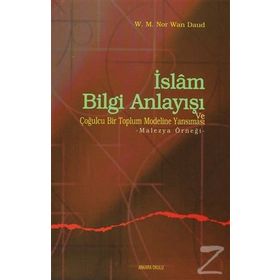 İSLAM BILGI ANLAYIŞI VE ÇOĞULCULUĞU BIR TOPLUM MODELINE YANSIMASI MALEZYA ÖRNEĞİ - W.M.N.WAN DAUD