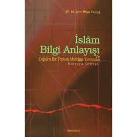 İSLAM BILGI ANLAYIŞI VE ÇOĞULCULUĞU BIR TOPLUM MODELINE YANSIMASI MALEZYA ÖRNEĞİ - W.M.N.WAN DAUD
