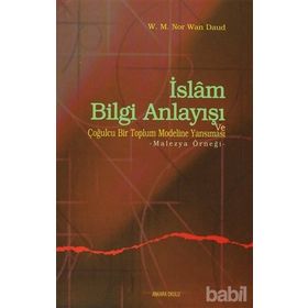 İSLAM BILGI ANLAYIŞI VE ÇOĞULCULUĞU BIR TOPLUM MODELINE YANSIMASI MALEZYA ÖRNEĞİ - W.M.N.WAN DAUD