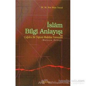 İSLAM BILGI ANLAYIŞI VE ÇOĞULCULUĞU BIR TOPLUM MODELINE YANSIMASI MALEZYA ÖRNEĞİ - W.M.N.WAN DAUD
