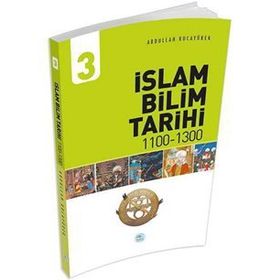İslam Bilim Tarihi 3 1100-1300 - Abdullah Kocayürek - Maviçatı Yayınları