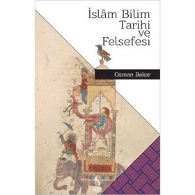 İSLAM BILIM TARIHI VE FELSEFESI - OSMAN BAKAR