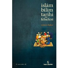İSLAM BILIM TARIHI VE FELSEFESI - OSMAN BAKAR