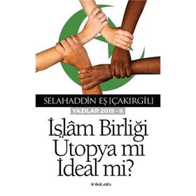 İslam Birliği Ütopya Mı İdeal Mi? - Selahaddin Eş(Çakırgil)