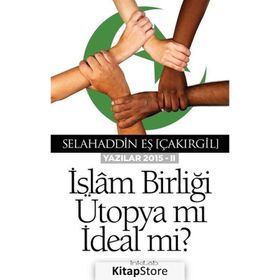 İslam Birliği Ütopya Mı İdeal Mi? - Selahaddin Eş(Çakırgil)