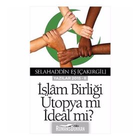 İslam Birliği Ütopya Mı İdeal Mi? - Selahaddin Eş(Çakırgil)