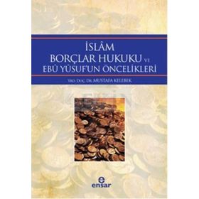 İslam Borçlar Hukuku ve Ebu Yusuf’un Öncelikleri - Mustafa Kelebek
