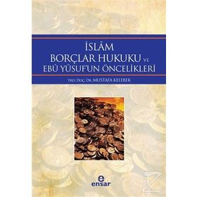 İslam Borçlar Hukuku ve Ebu Yusuf’un Öncelikleri - Mustafa Kelebek