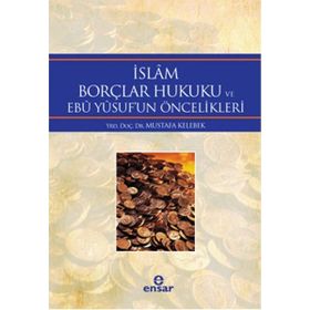 İslam Borçlar Hukuku ve Ebu Yusuf’un Öncelikleri - Mustafa Kelebek