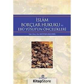 İslam Borçlar Hukuku ve Ebu Yusuf’un Öncelikleri - Mustafa Kelebek