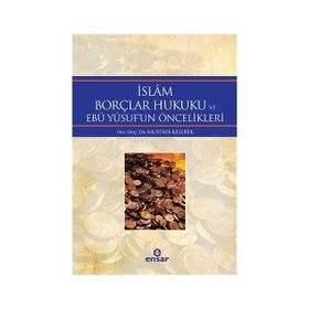 İslam Borçlar Hukuku ve Ebu Yusuf’un Öncelikleri - Mustafa Kelebek