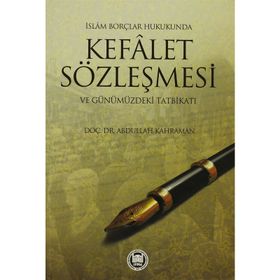 İSLAM BORÇLAR HUKUKUNDA KEFALET SÖZLEŞMESİ VE GÜNÜMÜZDEKİ TATBİKATI - ABDULLAH KAHRAMAN