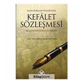 İSLAM BORÇLAR HUKUKUNDA KEFALET SÖZLEŞMESİ VE GÜNÜMÜZDEKİ TATBİKATI - ABDULLAH KAHRAMAN