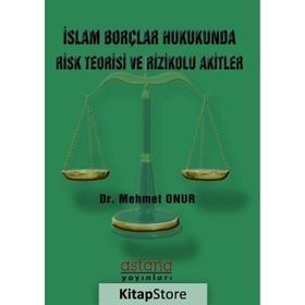 İslam Borçlar Hukukunda Risk Teorisi ve Rizikolu Akitler - Mehmet Onur