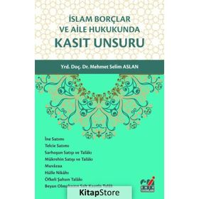 İslam Borçlar ve Aile Hukukunda Kasıt Unsuru - Mehmet Selim Aslan