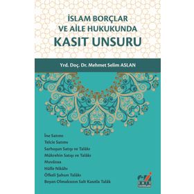 İslam Borçlar ve Aile Hukukunda Kasıt Unsuru - Mehmet Selim Aslan