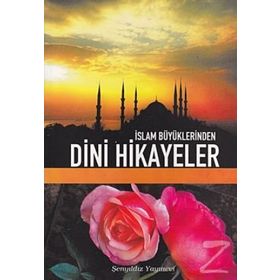 İSLAM BÜYÜKLERİNDEN DINI HIKAYELER - ZEKERIYA ÇELİK