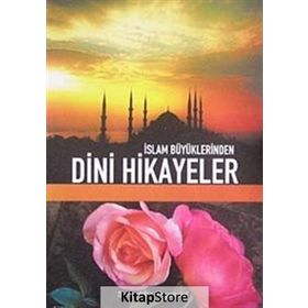 İSLAM BÜYÜKLERİNDEN DINI HIKAYELER - ZEKERIYA ÇELİK