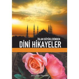 İSLAM BÜYÜKLERİNDEN DINI HIKAYELER - ZEKERIYA ÇELİK
